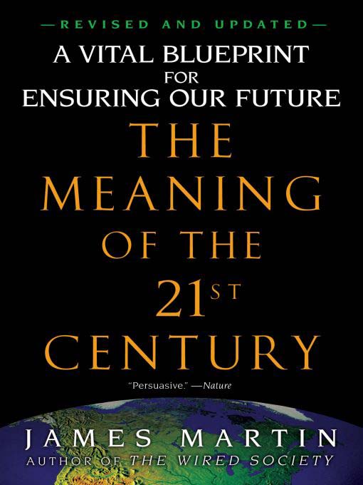 Title details for The Meaning of the 21st Century by James Martin - Available